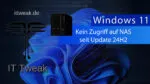 Windows 11 24H2 – Keine Verbindung zum NAS beheben