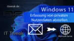 Windows 11 – Erfassung von Nutzerdaten deaktivieren