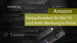 Amazon – Verkaufsverbot für Fire-TV und mehr Werbung in Prime