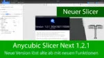 Tutorial – „Anycubic Slicer Next“ 1.2.1 löst altes Tool ab und bringt etliche neue Funktionen