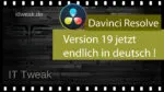 Davinci Resolve 19 – Jetzt endlich auch in deutscher Sprache