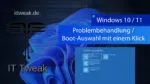 Windows 10 & 11 – Mit einem klick zu den Reparatur-Optionen / Boot-Optionen