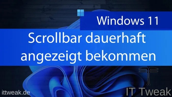 Scrollbar Windows 11 dauerhaft anzeigen