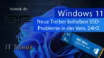 Windows 11 24H2 – SSD NVMe Bug – Neue Treiber beheben Probleme