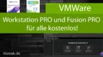 VMWare – Workstation Pro & Fusion Pro jetzt für alle kostenlos