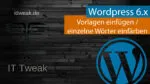 WordPress 6.x.x – Vorlagen einfügen und Texte einfärben? Wir zeigen´s euch!