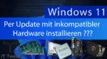 Windows 11 per Update mit inkompatibler Hardware installieren – Geht das noch?