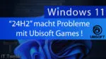 Windows 11 24H2 – Probleme mit diversen Ubisoft Games